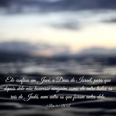 Picture 03 - 2 Reis 18:5 BSL - Ele confiou em Javé, o Deus de Israel, para que - Bible Verse Picture
