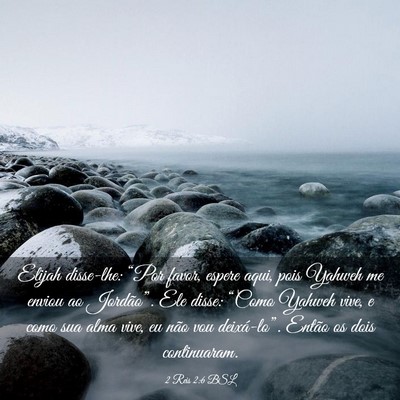 Picture 03 - 2 Reis 2:6 BSL - Elijah disse-lhe: “Por favor, espere aqui, pois - Bible Verse Picture