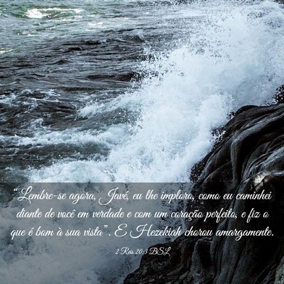 Picture 03 - 2 Reis 20:3 BSL - “Lembre-se agora, Javé, eu lhe imploro, como - Bible Verse Picture