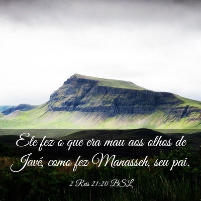 Picture 03 - 2 Reis 21:20 BSL - Ele fez o que era mau aos olhos de Javé, como - Bible Verse Picture