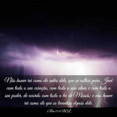 Picture 03 - 2 Reis 23:25 BSL - Não houve rei como ele antes dele, que se voltou - Bible Verse Picture