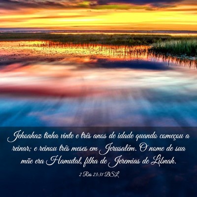 Picture 03 - 2 Reis 23:31 BSL - Jehoahaz tinha vinte e três anos de idade quando - Bible Verse Picture
