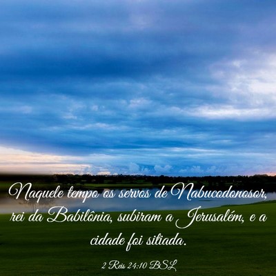 Picture 03 - 2 Reis 24:10 BSL - Naquele tempo os servos de Nabucodonosor, rei da - Bible Verse Picture