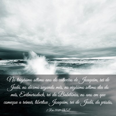 Picture 03 - 2 Reis 25:27 BSL - No trigésimo sétimo ano do cativeiro de - Bible Verse Picture