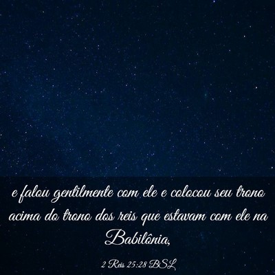 Picture 03 - 2 Reis 25:28 BSL - e falou gentilmente com ele e colocou seu trono - Bible Verse Picture