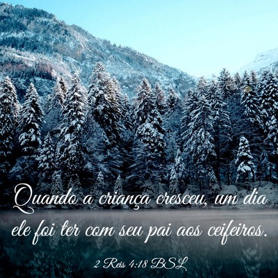 Picture 03 - 2 Reis 4:18 BSL - Quando a criança cresceu, um dia ele foi ter com - Bible Verse Picture