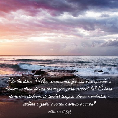 Picture 03 - 2 Reis 5:26 BSL - Ele lhe disse: “Meu coração não foi com - Bible Verse Picture