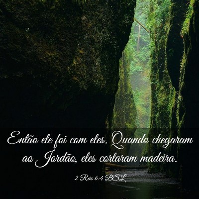 Picture 03 - 2 Reis 6:4 BSL - Então ele foi com eles. Quando chegaram ao - Bible Verse Picture