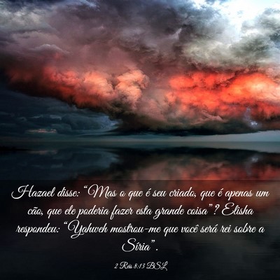 Picture 03 - 2 Reis 8:13 BSL - Hazael disse: “Mas o que é seu criado, que é - Bible Verse Picture