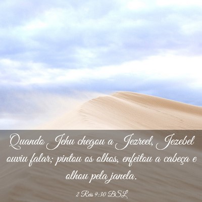 Picture 03 - 2 Reis 9:30 BSL - Quando Jehu chegou a Jezreel, Jezebel ouviu - Bible Verse Picture