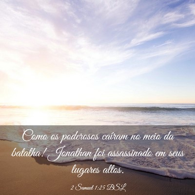 Picture 03 - 2 Samuel 1:25 BSL - Como os poderosos caíram no meio da batalha! - Bible Verse Picture