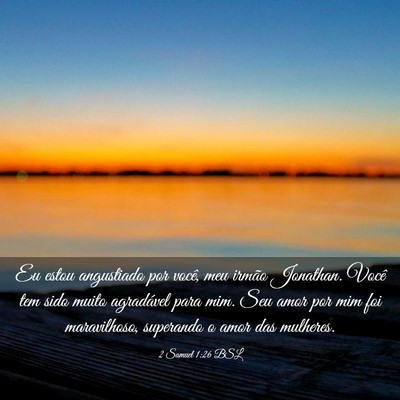 Picture 03 - 2 Samuel 1:26 BSL - Eu estou angustiado por você, meu irmão - Bible Verse Picture