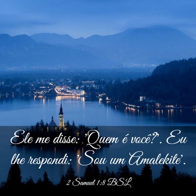 Picture 03 - 2 Samuel 1:8 BSL - Ele me disse: 'Quem é você?'. Eu lhe respondi: - Bible Verse Picture