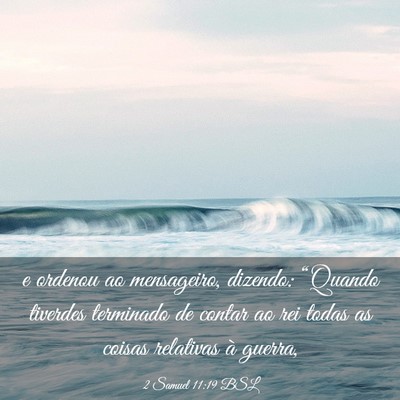 Picture 03 - 2 Samuel 11:19 BSL - e ordenou ao mensageiro, dizendo: “Quando - Bible Verse Picture