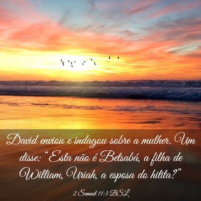 Picture 03 - 2 Samuel 11:3 BSL - David enviou e indagou sobre a mulher. Um disse: - Bible Verse Picture
