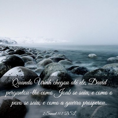 Picture 03 - 2 Samuel 11:7 BSL - Quando Uriah chegou até ele, David perguntou-lhe - Bible Verse Picture
