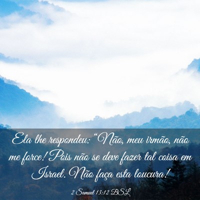 Picture 03 - 2 Samuel 13:12 BSL - Ela lhe respondeu: “Não, meu irmão, não me - Bible Verse Picture