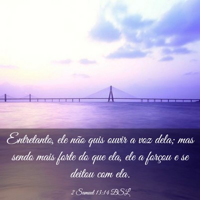 Picture 03 - 2 Samuel 13:14 BSL - Entretanto, ele não quis ouvir a voz dela; mas - Bible Verse Picture