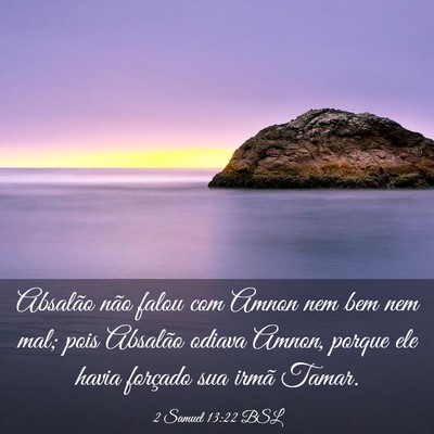 Picture 03 - 2 Samuel 13:22 BSL - Absalão não falou com Amnon nem bem nem mal; - Bible Verse Picture