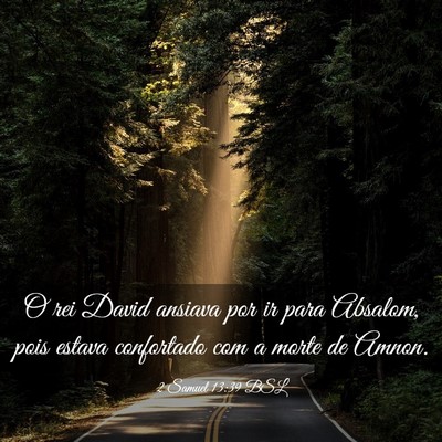 Picture 03 - 2 Samuel 13:39 BSL - O rei David ansiava por ir para Absalom, pois - Bible Verse Picture