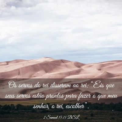 Picture 03 - 2 Samuel 15:15 BSL - Os servos do rei disseram ao rei: “Eis que seus - Bible Verse Picture