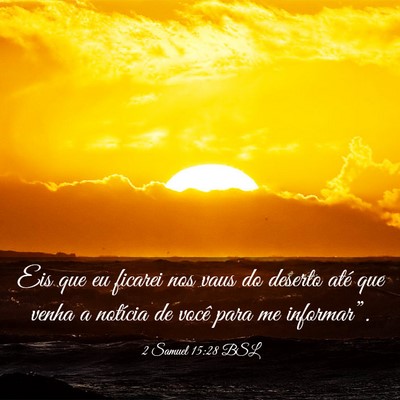 Picture 03 - 2 Samuel 15:28 BSL - Eis que eu ficarei nos vaus do deserto até que - Bible Verse Picture