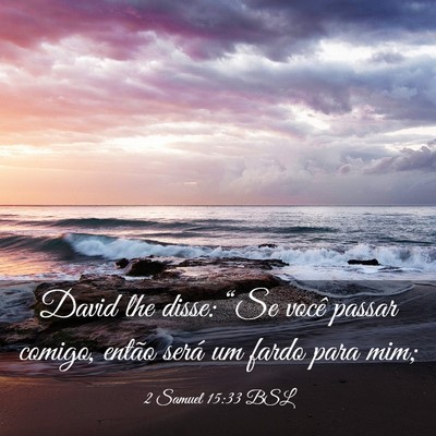 Picture 03 - 2 Samuel 15:33 BSL - David lhe disse: “Se você passar comigo, - Bible Verse Picture