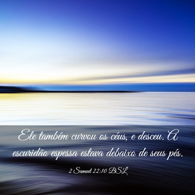 Picture 03 - 2 Samuel 22:10 BSL - Ele também curvou os céus, e desceu. A - Bible Verse Picture