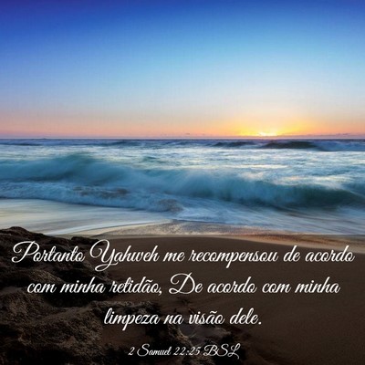 Picture 03 - 2 Samuel 22:25 BSL - Portanto Yahweh me recompensou de acordo com - Bible Verse Picture