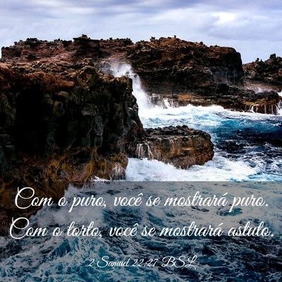 Picture 03 - 2 Samuel 22:27 BSL - Com o puro, você se mostrará puro. Com o torto, - Bible Verse Picture