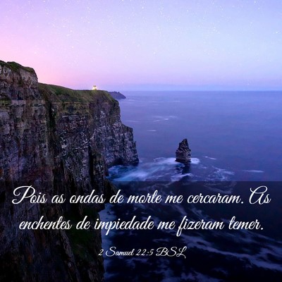 Picture 03 - 2 Samuel 22:5 BSL - Pois as ondas de morte me cercaram. As enchentes - Bible Verse Picture