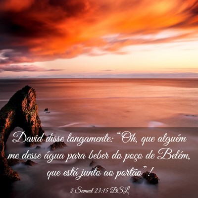 Picture 03 - 2 Samuel 23:15 BSL - David disse longamente: “Oh, que alguém me - Bible Verse Picture