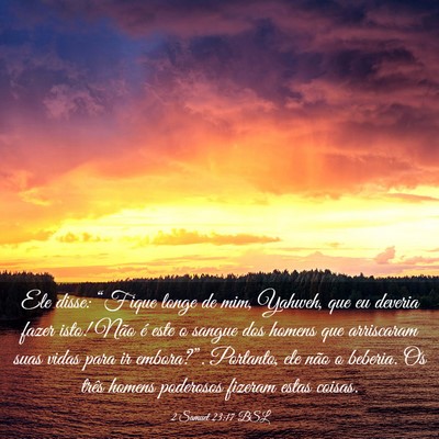 Picture 03 - 2 Samuel 23:17 BSL - Ele disse: “Fique longe de mim, Yahweh, que eu - Bible Verse Picture