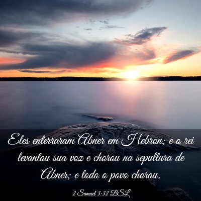 Picture 03 - 2 Samuel 3:32 BSL - Eles enterraram Abner em Hebron; e o rei levantou - Bible Verse Picture