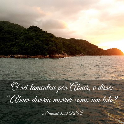 Picture 03 - 2 Samuel 3:33 BSL - O rei lamentou por Abner, e disse: “Abner - Bible Verse Picture
