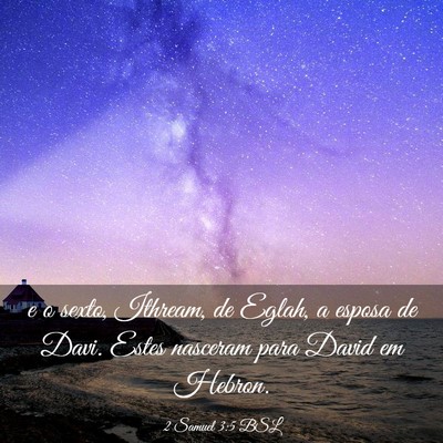 Picture 03 - 2 Samuel 3:5 BSL - e o sexto, Ithream, de Eglah, a esposa de Davi. - Bible Verse Picture