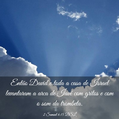 Picture 03 - 2 Samuel 6:15 BSL - Então David e toda a casa de Israel levantaram a - Bible Verse Picture