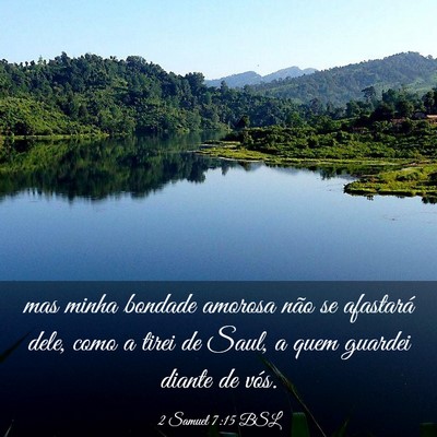 Picture 03 - 2 Samuel 7:15 BSL - mas minha bondade amorosa não se afastará dele, - Bible Verse Picture