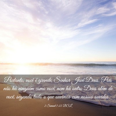 Picture 03 - 2 Samuel 7:22 BSL - Portanto, você é grande, Senhor Javé Deus. - Bible Verse Picture