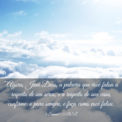 Picture 03 - 2 Samuel 7:25 BSL - “Agora, Javé Deus, a palavra que você falou a - Bible Verse Picture