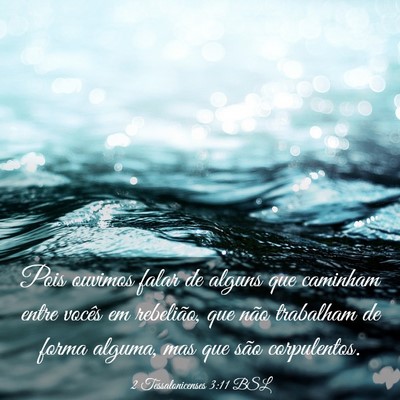 Picture 03 - 2 Tessalonicenses 3:11 BSL - Pois ouvimos falar de alguns que caminham entre - Bible Verse Picture