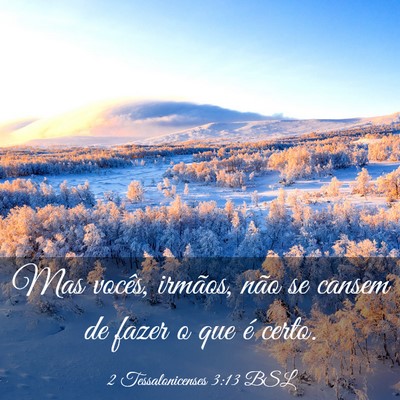 Picture 03 - 2 Tessalonicenses 3:13 BSL - Mas vocês, irmãos, não se cansem de fazer o - Bible Verse Picture
