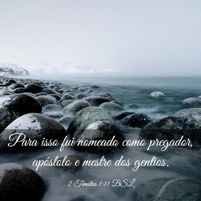 Picture 03 - 2 Timóteo 1:11 BSL - Para isso fui nomeado como pregador, apóstolo e - Bible Verse Picture