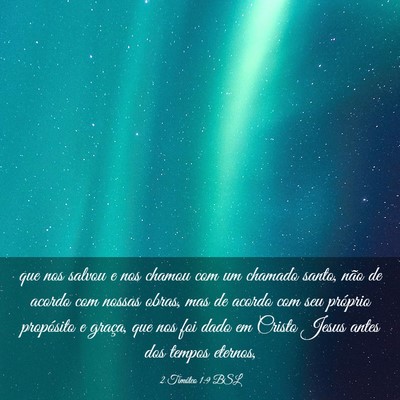 Picture 03 - 2 Timóteo 1:9 BSL - que nos salvou e nos chamou com um chamado santo, - Bible Verse Picture