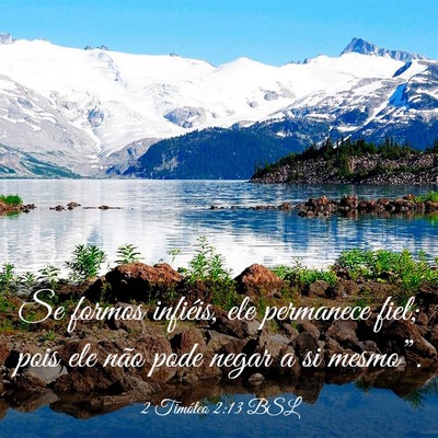 Picture 03 - 2 Timóteo 2:13 BSL - Se formos infiéis, ele permanece fiel; pois ele - Bible Verse Picture