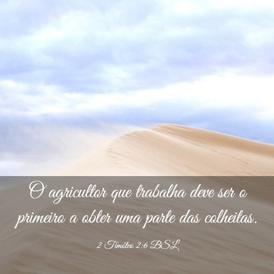Picture 03 - 2 Timóteo 2:6 BSL - O agricultor que trabalha deve ser o primeiro a - Bible Verse Picture