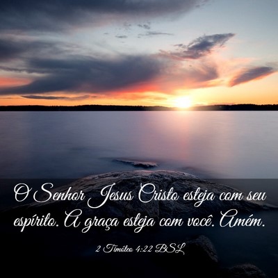 Picture 03 - 2 Timóteo 4:22 BSL - O Senhor Jesus Cristo esteja com seu espírito. A - Bible Verse Picture