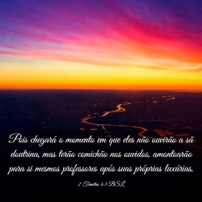 Picture 03 - 2 Timóteo 4:3 BSL - Pois chegará o momento em que eles não ouvirão - Bible Verse Picture