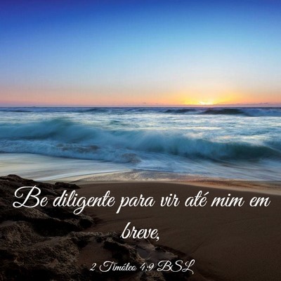 Picture 03 - 2 Timóteo 4:9 BSL - Be diligente para vir até mim em - Bible Verse Picture
