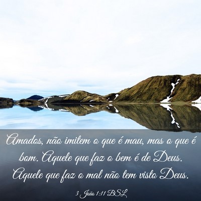 Picture 03 - 3 João 1:11 BSL - Amados, não imitem o que é mau, mas o que é - Bible Verse Picture